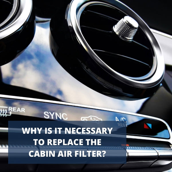 Why is it necessary to replace cabin air filter?